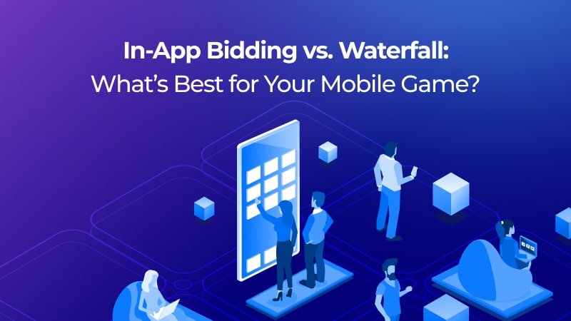 In-App Bidding vs. Waterfall: What’s Best for Your Mobile Game?
